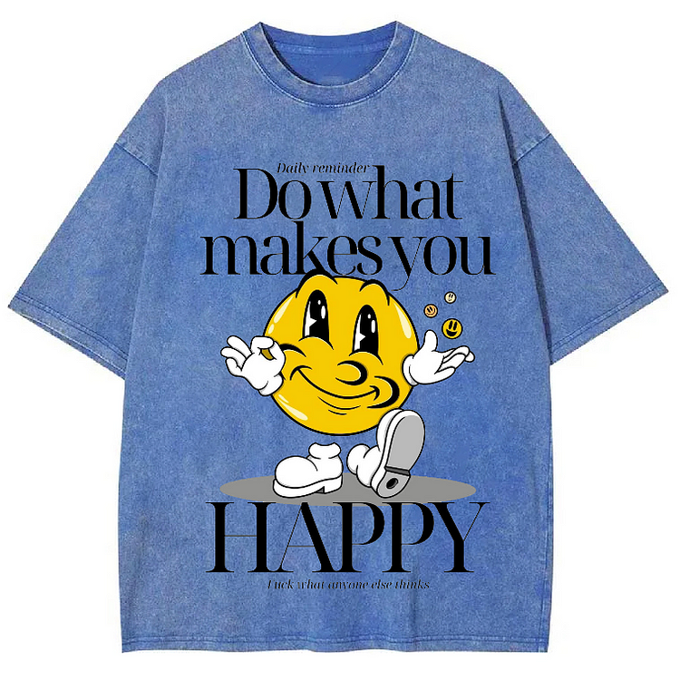 DO WHAT MAKES YOU HAPPY Unisex Washed Crew Neck Short Sleeve T-Shirt