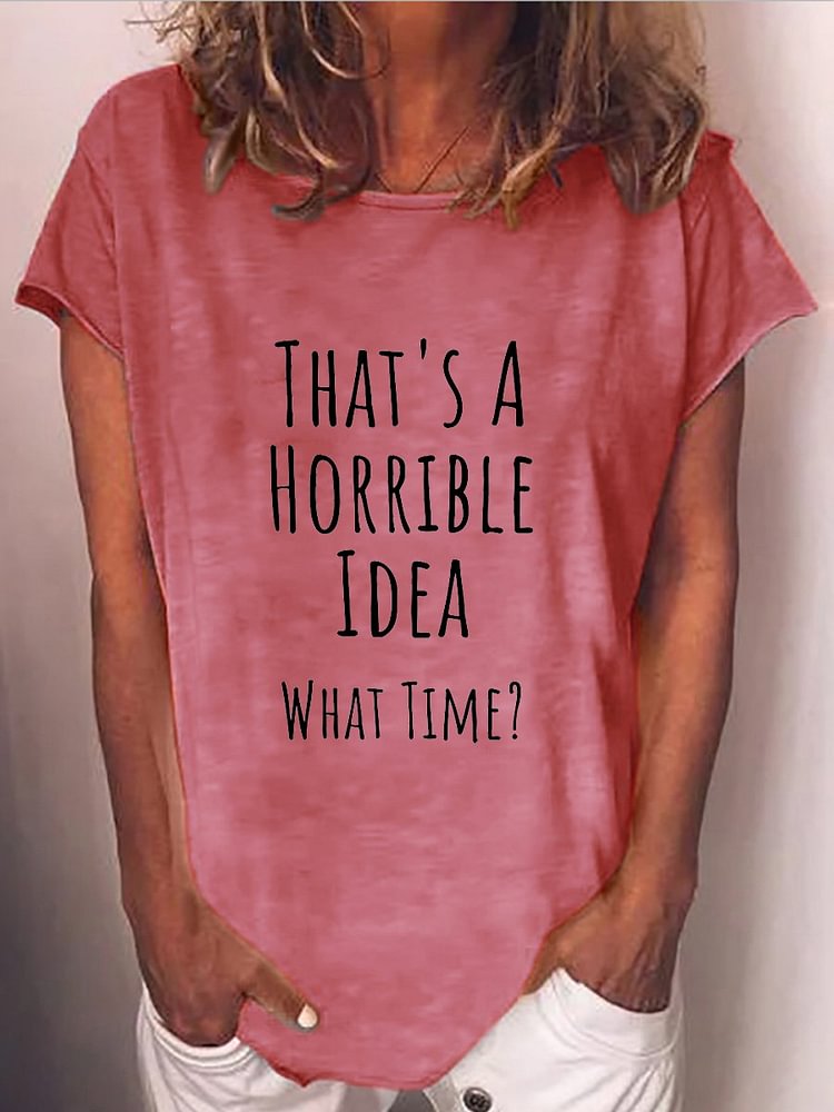 Bestdealfriday That's A Horrible Idea What Time Big Crew Neck Graphic Tee
