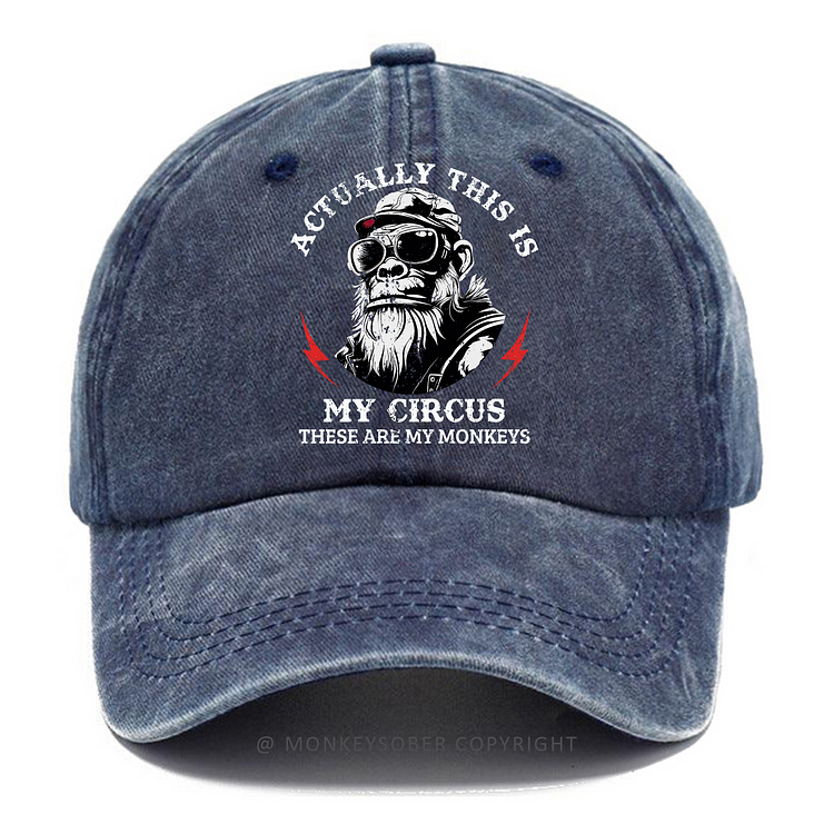 Actually This Is My Circus These Are My Monkeys Washed Baseball Caps