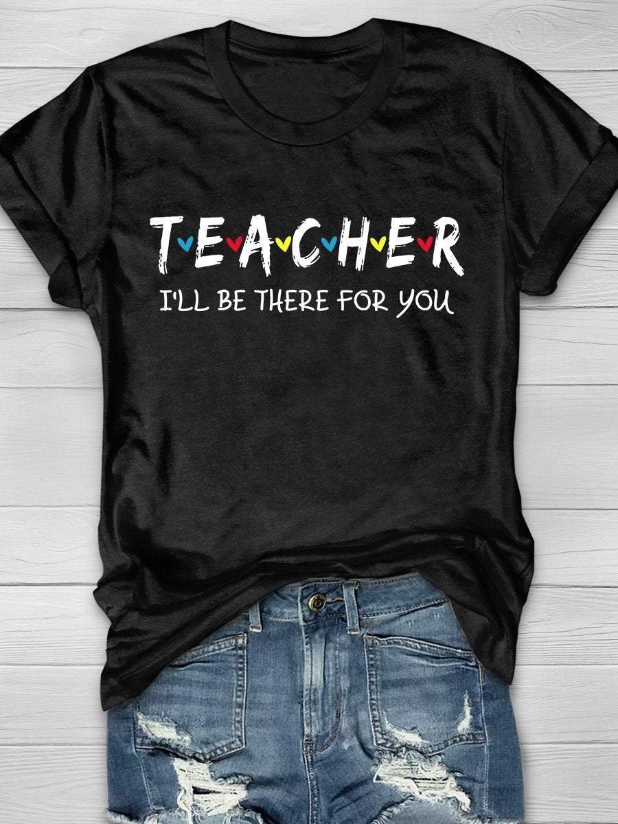 Teacher I'll Be There For You Print Short Sleeve T-shirt