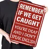 Remember If We Get Caught You Are Deaf And I Dont Speak English - Vintage Metal Signs - 20*30cm - Warning