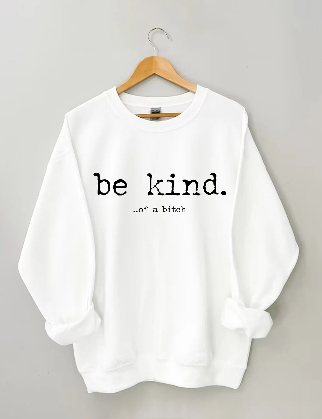 Be Kind Of A Bitch Sweatshirt