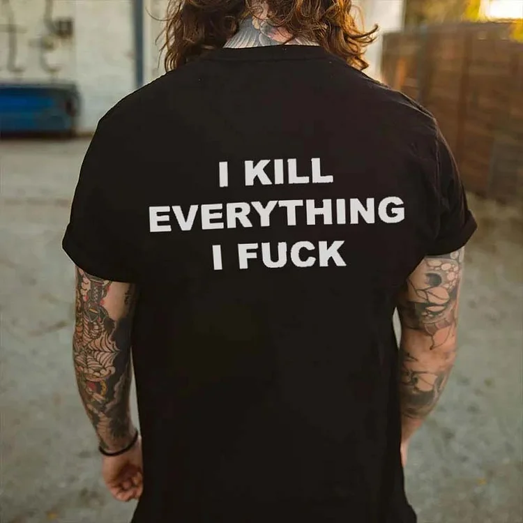 I Kill Everything I Fuck Printed Men's T-shirt