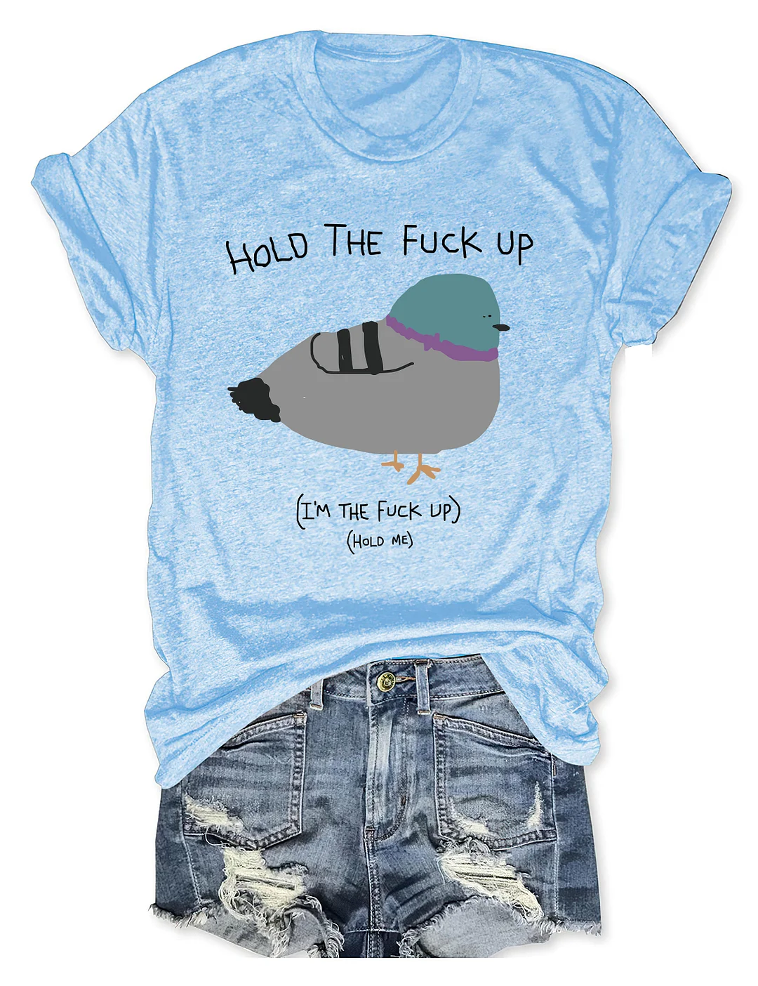 Hold The Fu*Ck Up T-shirt
