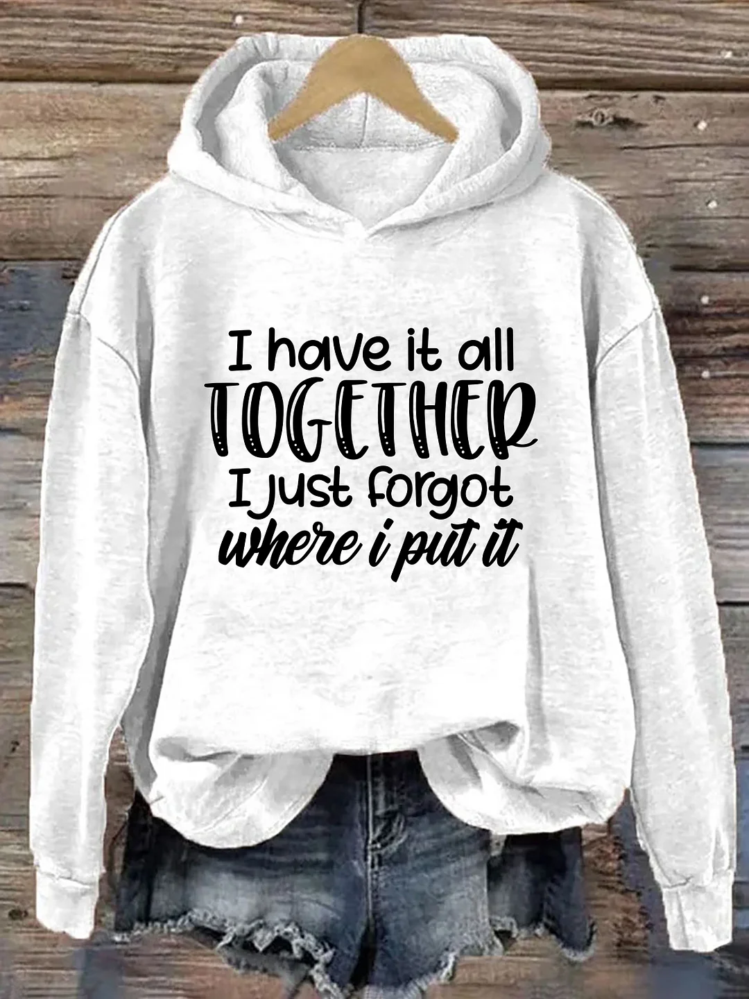 I Have It All Together I Just Forgot Where I Put It Hoodie