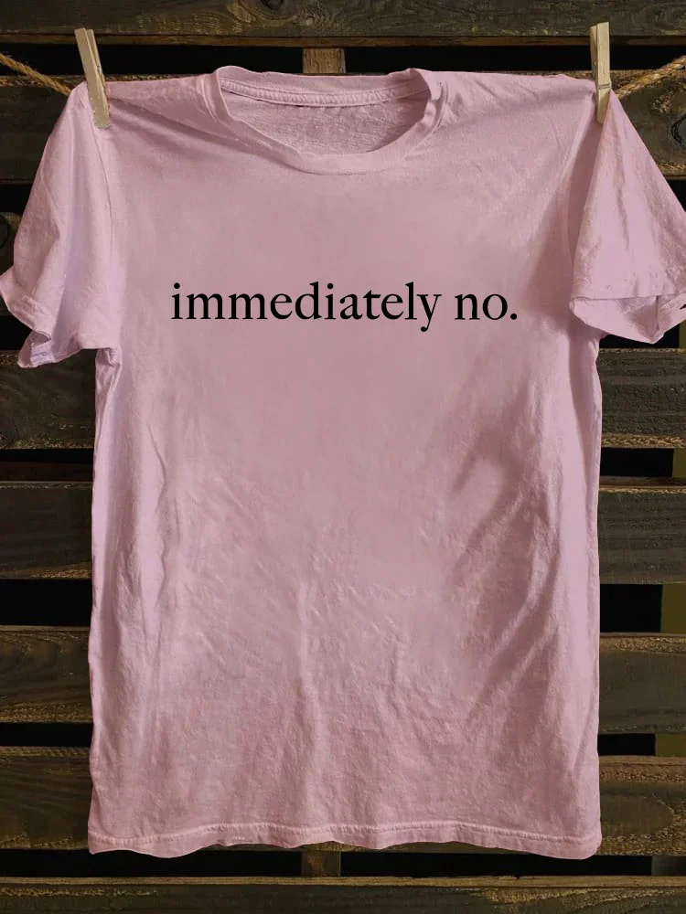 Immediately No T-shirt