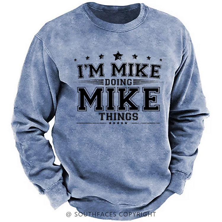 I'm MIke Doing Mike Things Funny Sweatshirt
