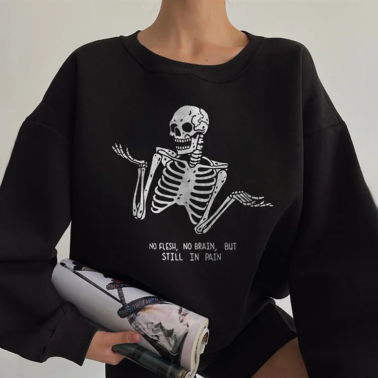 No Flesh, No Brain, But Still in Pain Sweatshirt