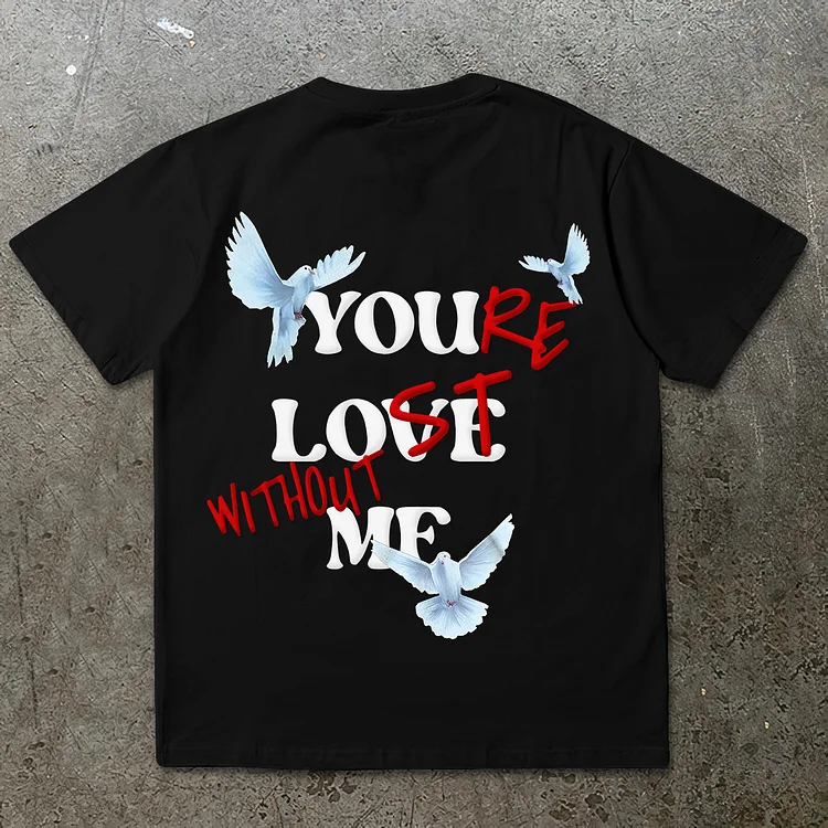 You Re Lost Without Me & Peace Dove Graphic Cotton T-Shirt SOPULA