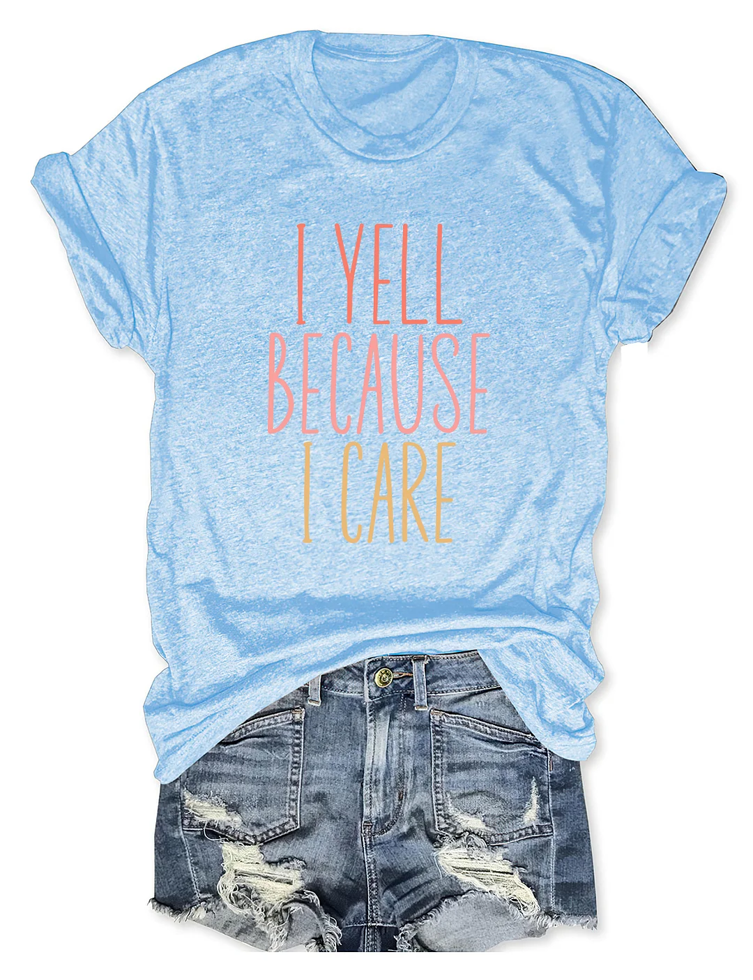 I Yell Because I Care T-shirt
