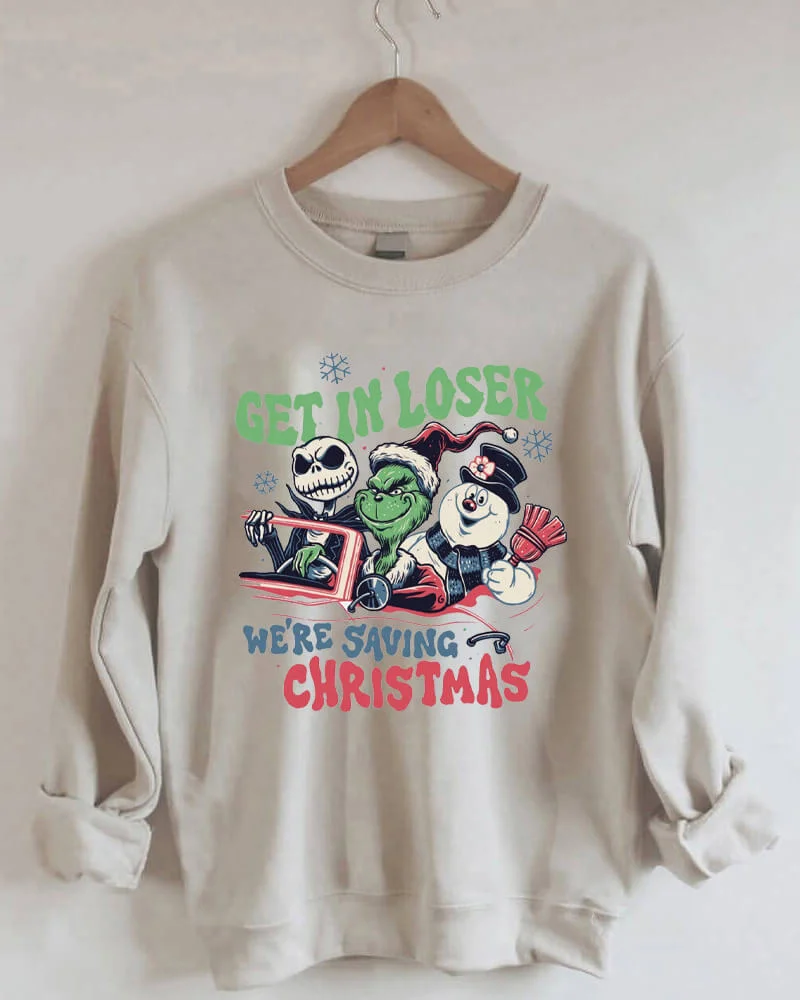 Get In Loser We're Saving Christmas Sweatshirt