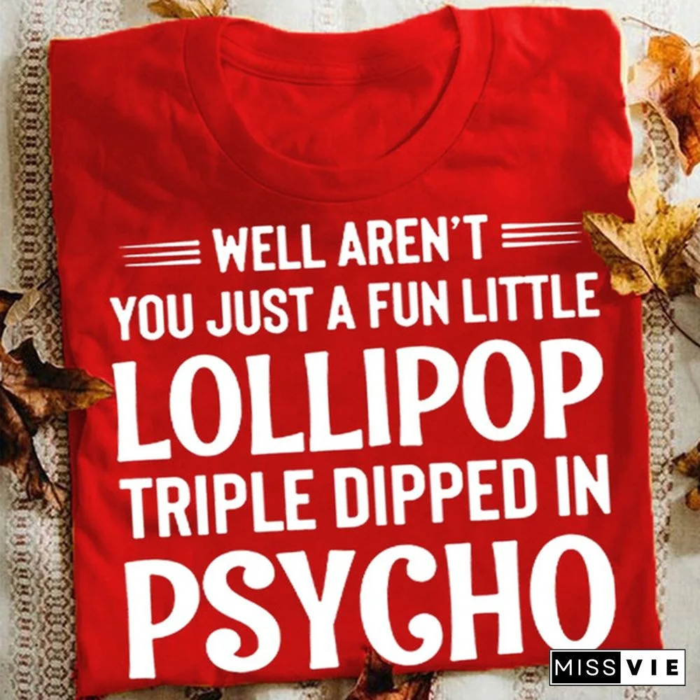 " 'T YOU Just a Fun Little Lollipop Triple Dipped in Psycho" Letters Printed T Shirts for Women Casualwear Tops Summer Funny T-shirts Women Clothes