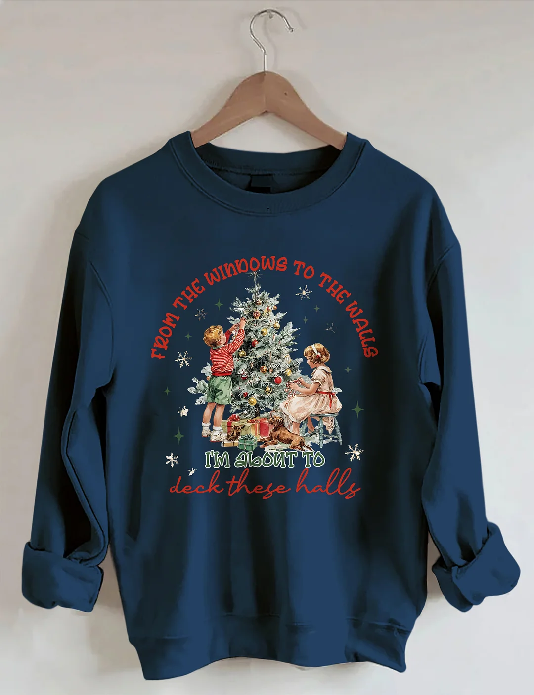 From The Windows To The Walls I'm About To Deck These Halls Sweatshirt