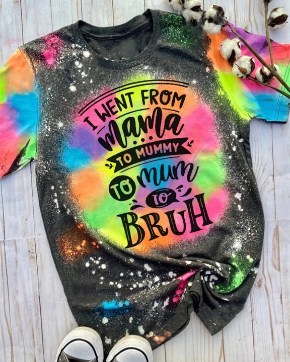 I Went from Mama to Mommy to Mom to Bruh Tie Dye T-shirt