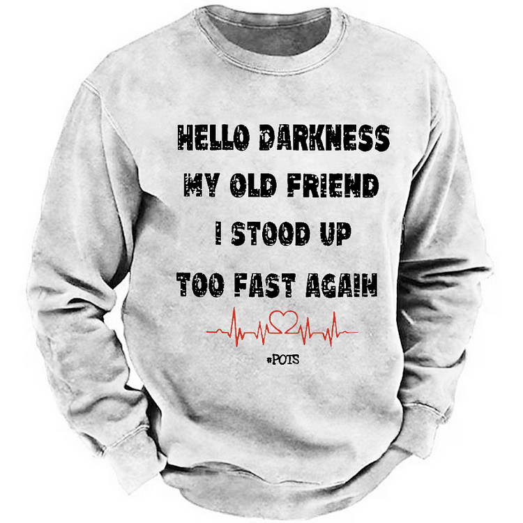 Hello Darkness My Old Friend I Stood Up Too Fast Again Funny Saying Sweatshirt