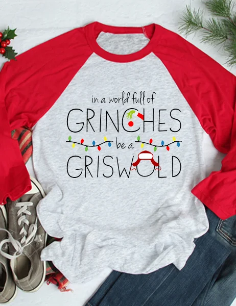 In A World Full Of Grinches Be A Griswold Raglan 3/4 Sleeve T-Shirt