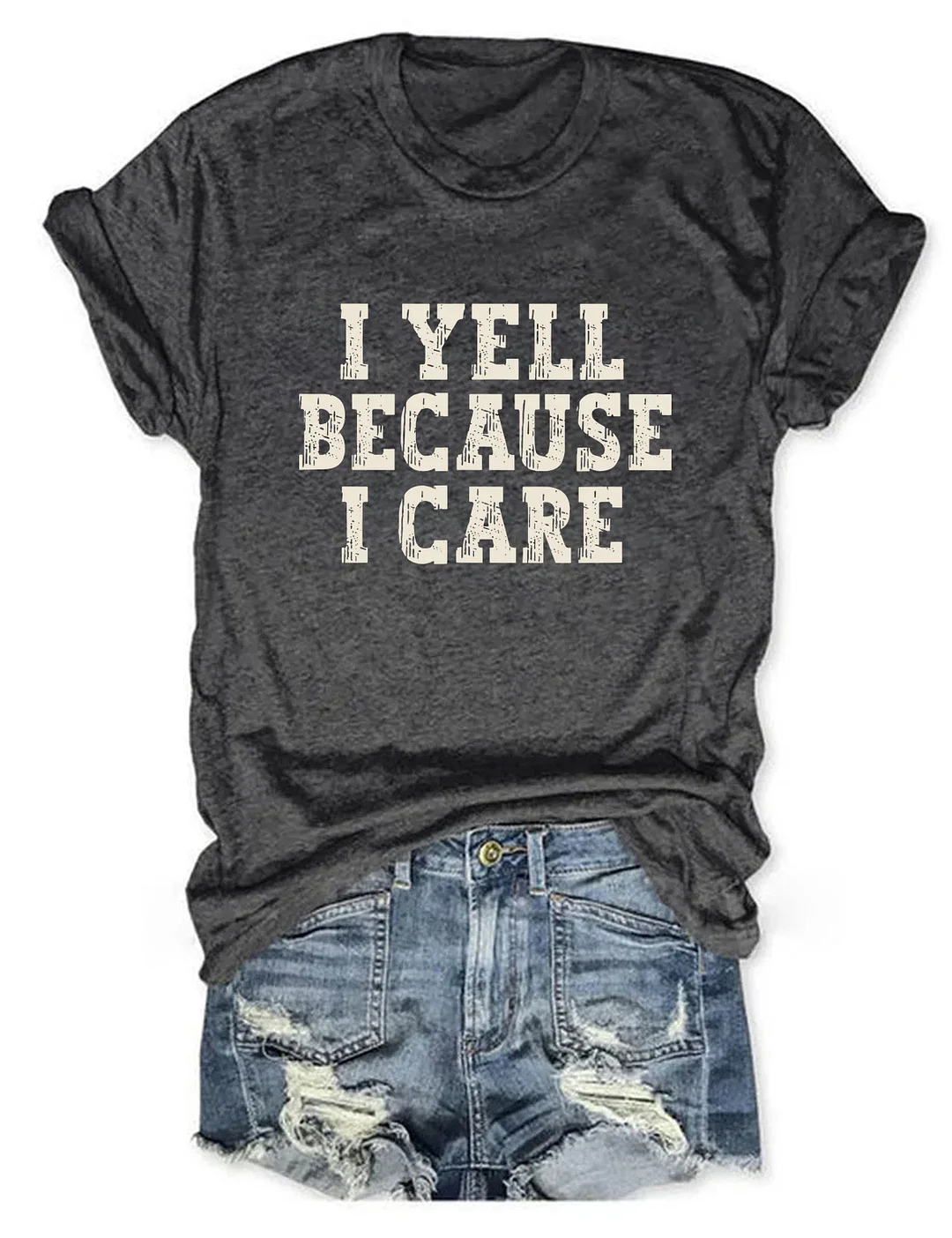 I Yell Because I Care T-shirt