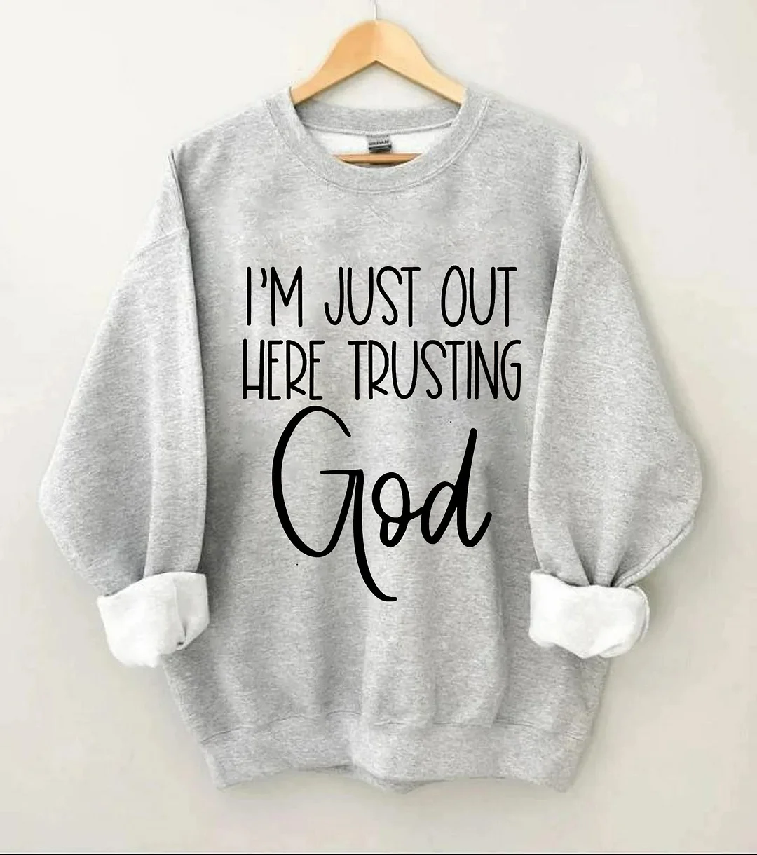 I'm Just Out Here Trusting God Sweatshirt