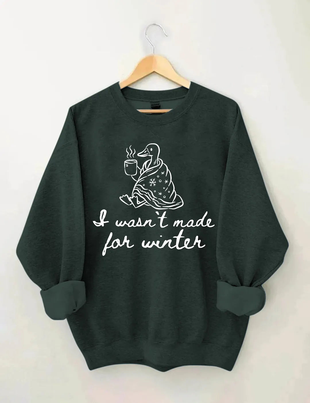 I Wasn't Made For Winter Sweatshirt