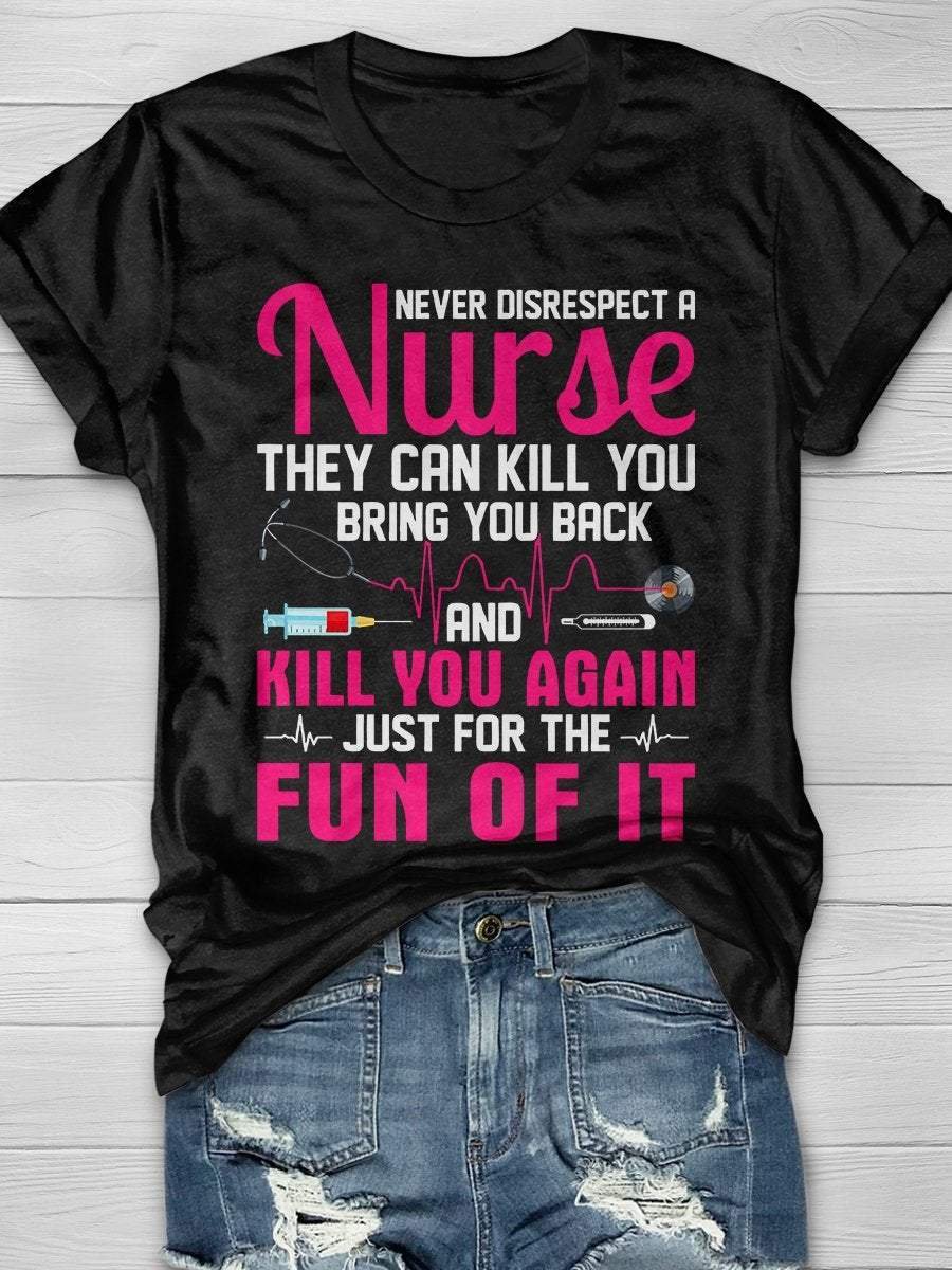 Never Disrespect A Nurse They Can Kill You Bring You Back And Kill You Again Just For The Fun Of It Print Short Sleeve T-shirt