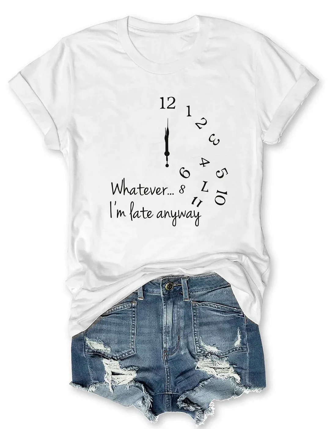 Whatever... I'm Late Anyway T-shirt