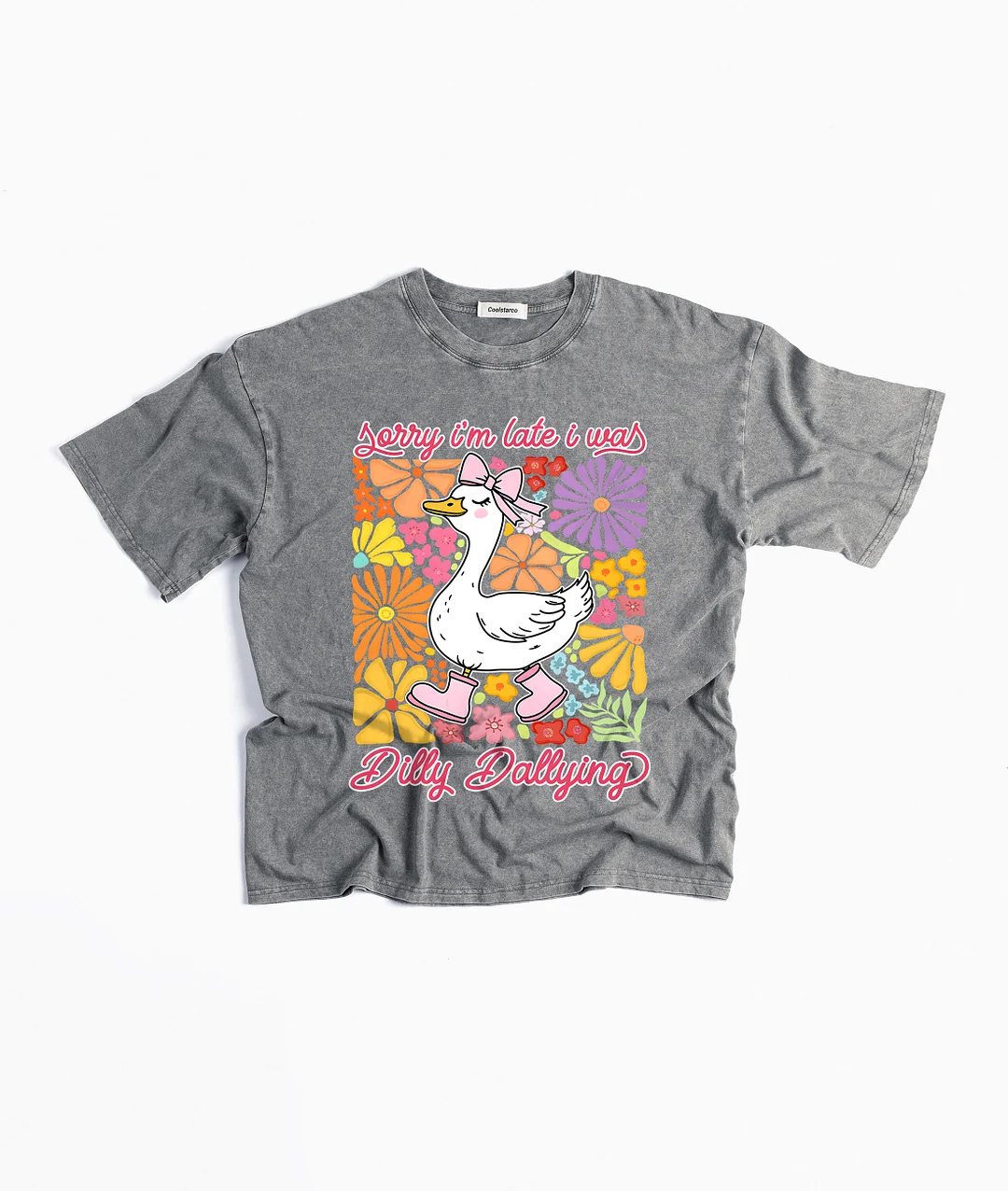 Sorry I'm Late I Was Dilly Dallying Goose Washed T-shirt