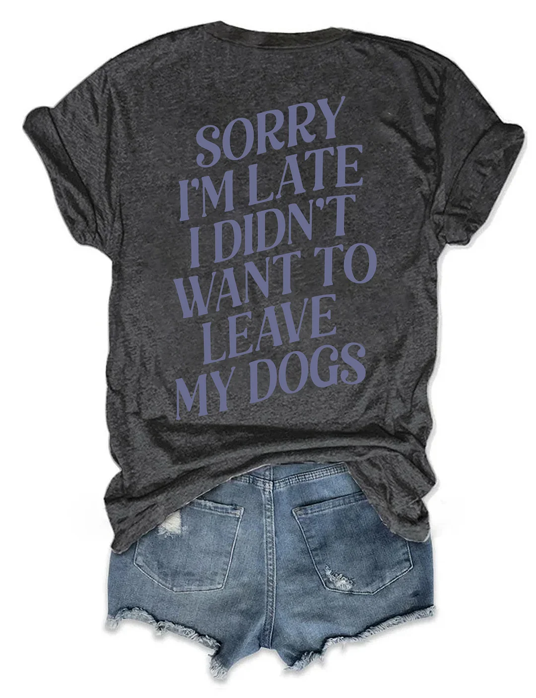 Sorry I'm Late I Didn't Want To Leave My Dogs T-shirt