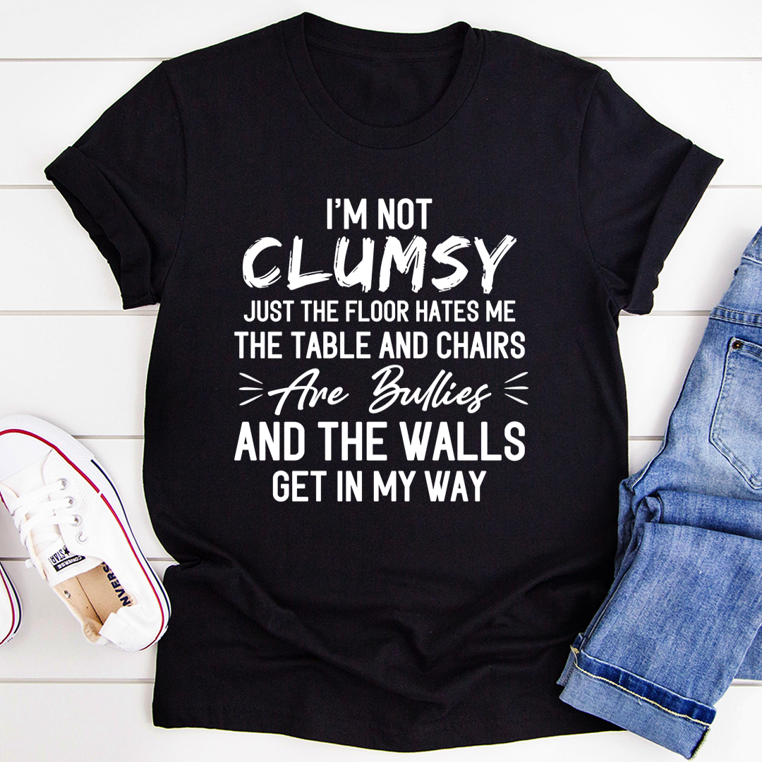I'm Not Clumsy And The Walls Get In My Way Sarcastic Novelty Humor T-Shirts