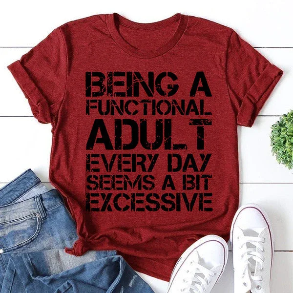Being A Functional Adult Every Day Seems A Bit Excessive Fashion Letter Print Women Slogan T-Shirt
