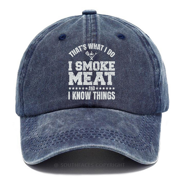 That's What I Do I Smoke Meat And I Know Things Hat