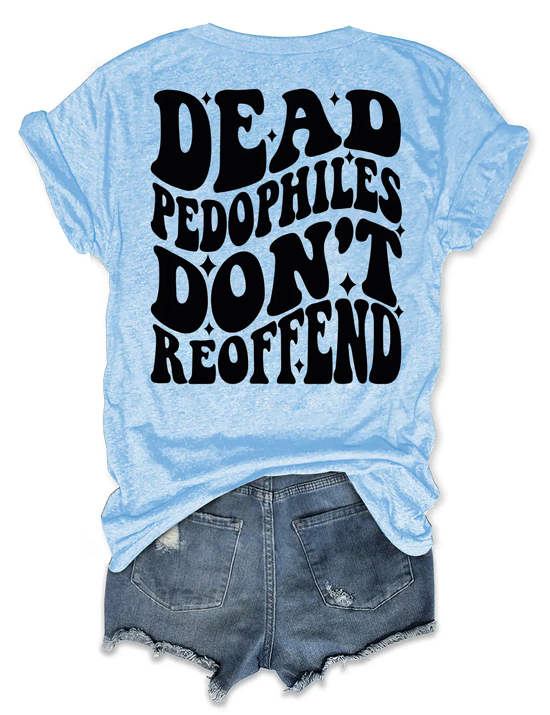 Dead Pedophiles Don&rsquo;t Reoffend T-shirt