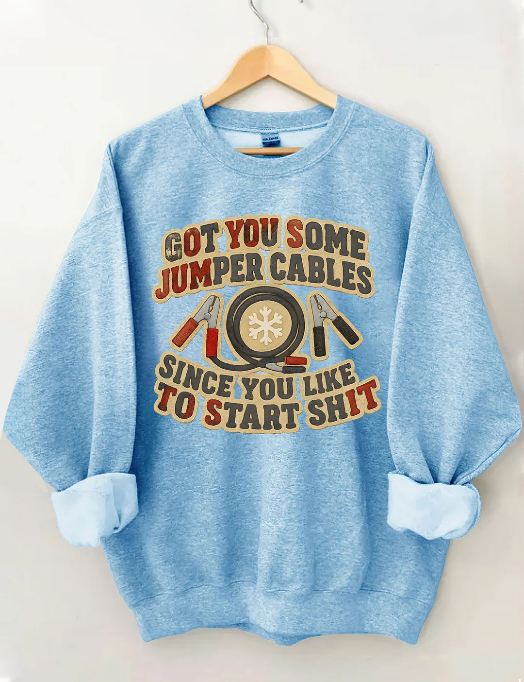 Got You Some Jumper Cables Since You Like To Start Shit Sweatshirt
