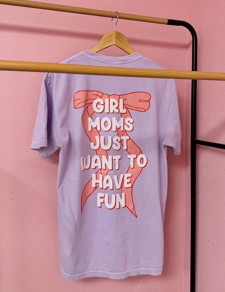 Girl Moms Just Want to Have Fun T-Shirt