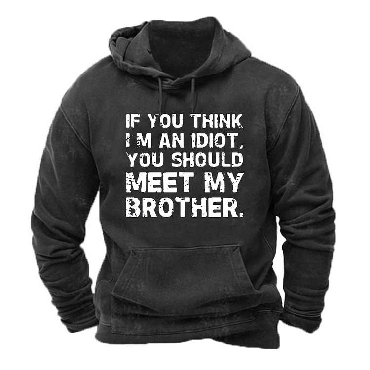 If You Think I'M An Idiot, You Should Meet My Brother Hoodie