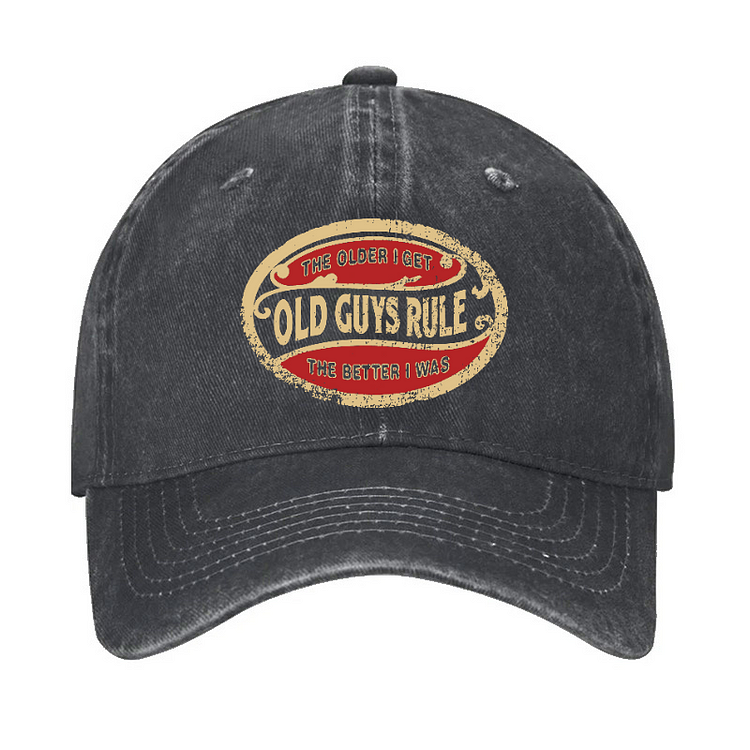 OLD GUYS RULE The Older I Get The Better I was Funny Hat