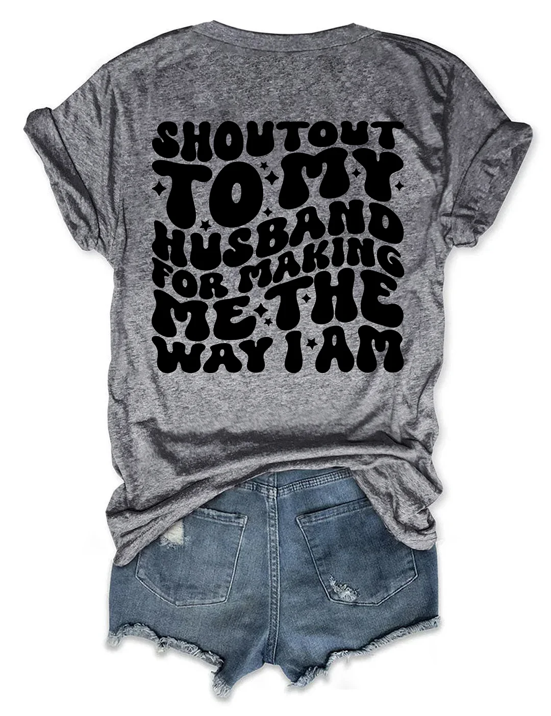 Shoutout To My Husband For Making Me The Way I Am T-Shirt