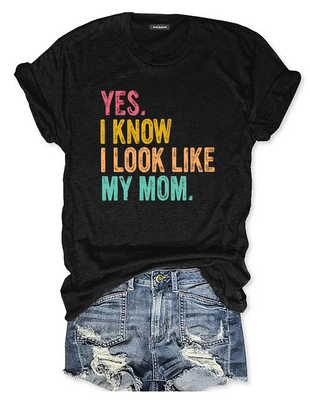 Yes I Know I Look Like My Mom T-shirt