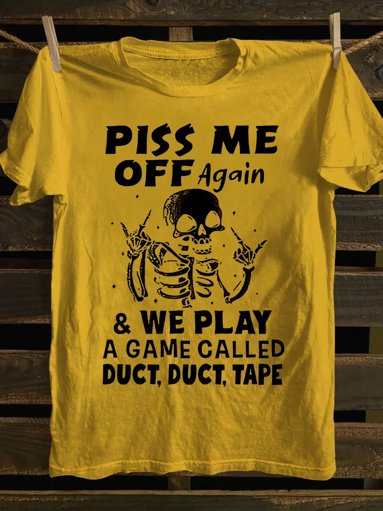 Piss Me Off Again T-shirt