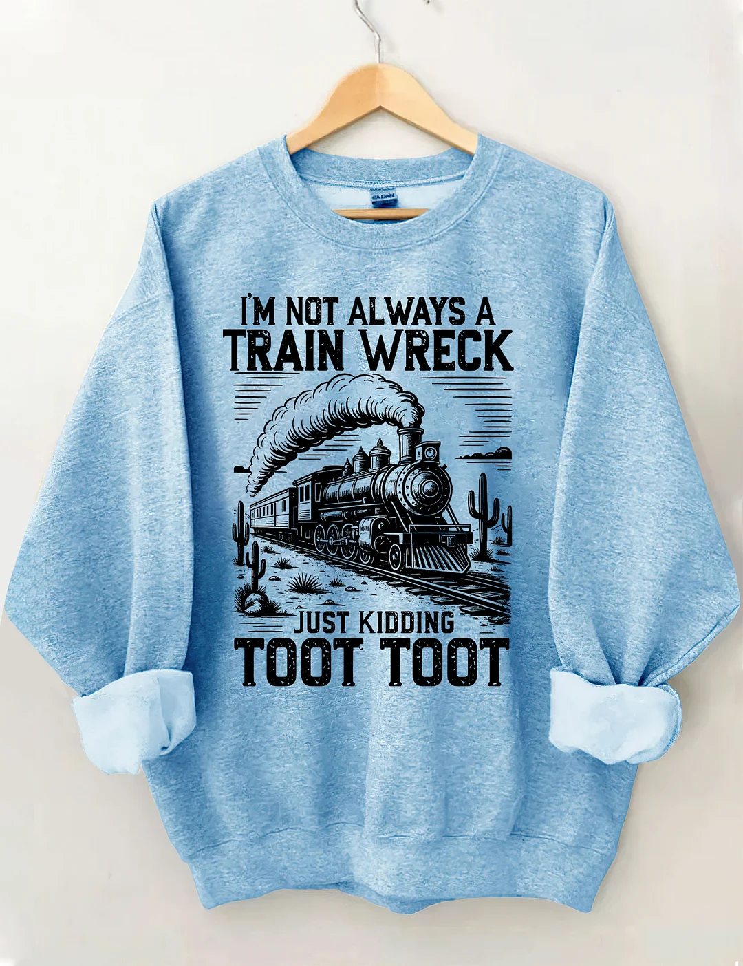 I’m Not Always A Train Wreck Just Kidding Toot Sweatshirt