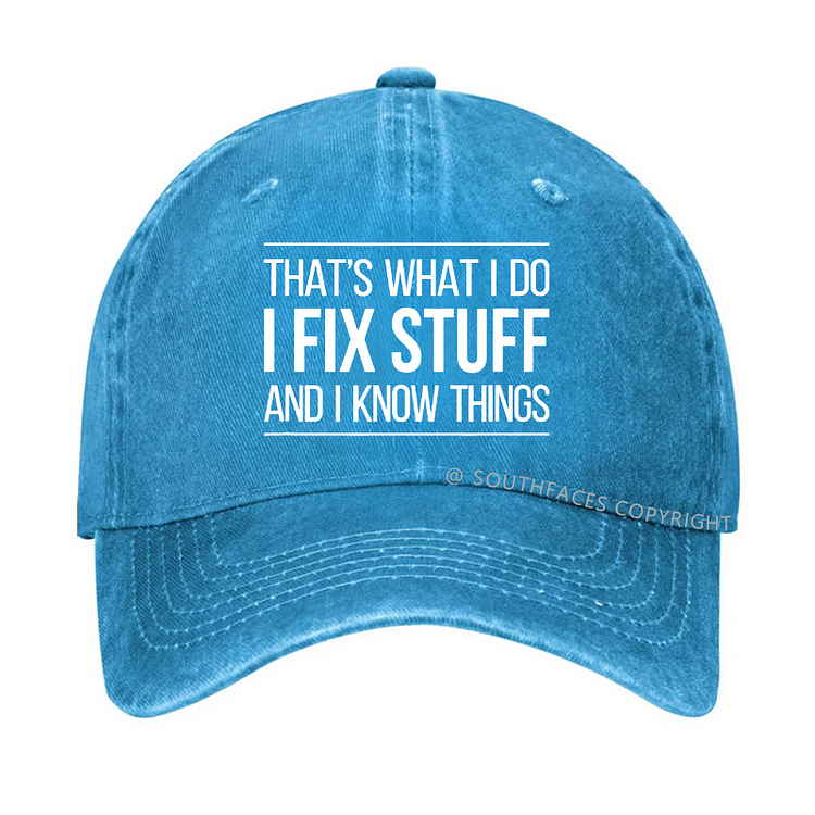 That's What I Do I Fix Stuff And I Know Things Hat