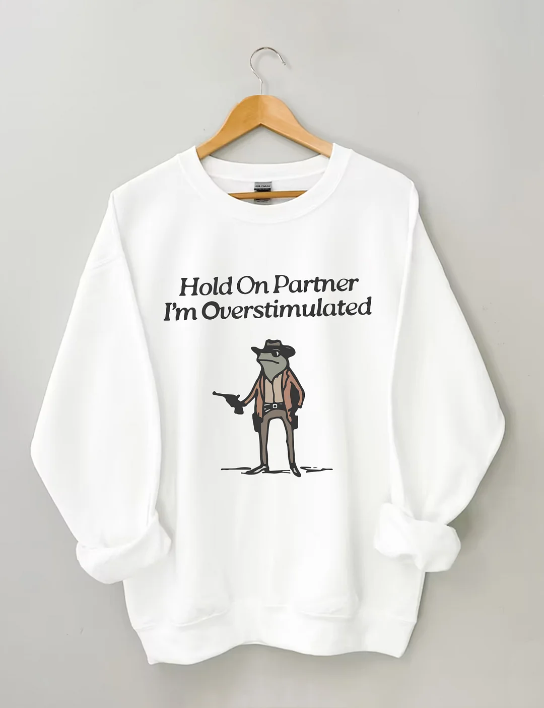 Hold On Partner I'm Overstimulated Sweatshirt