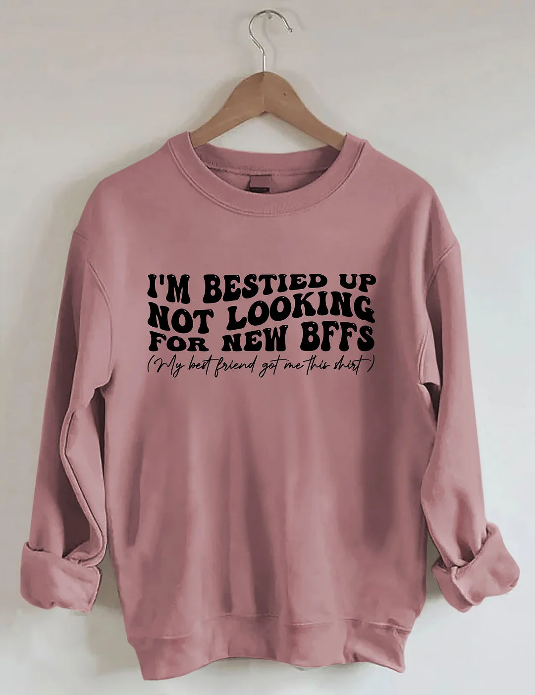 I'm Bestied Up Not Looking For New Bffs Sweatshirt