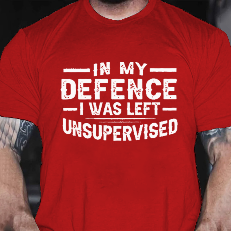 In My Defence I Was Left Unsupervised T-shirt ctolen
