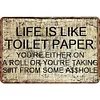 Life is like toilet paper - Vintage Metal Signs - 20*30cm/30*40cm - Warning
