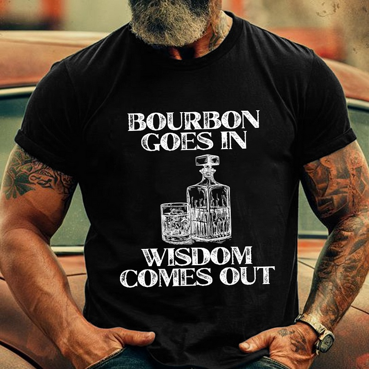 Bourbon Goes In Wisdom Comes Out Men's Fashion T-shirt