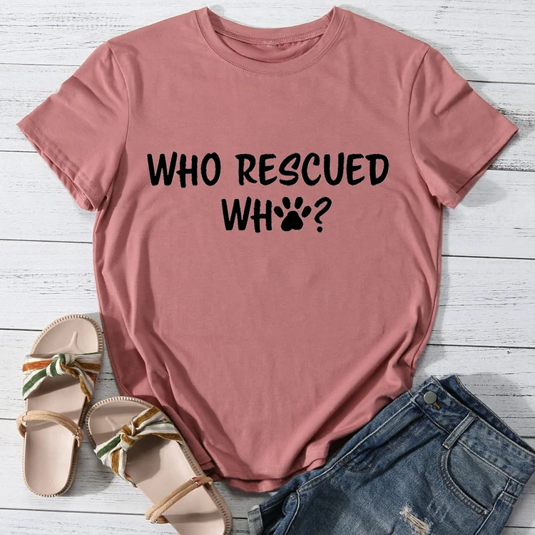 Who rescue who T-shirt Tee -013410-Annaletters