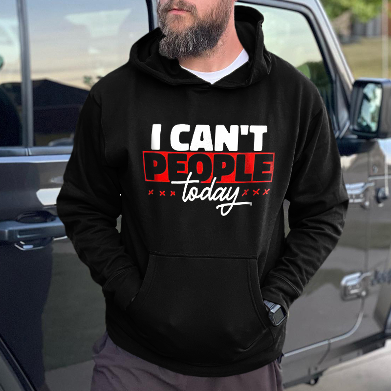 I Can't People Today Printed Men's Hoodie - Livereid