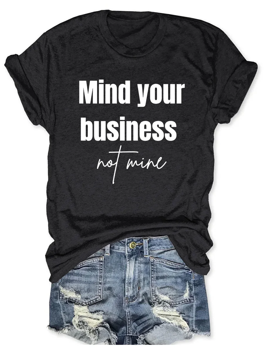 Mind Your Business Not Mine T-shirt