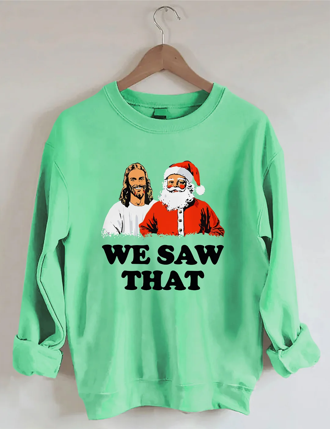 We Saw That Jesus and Santa Sweatshirt