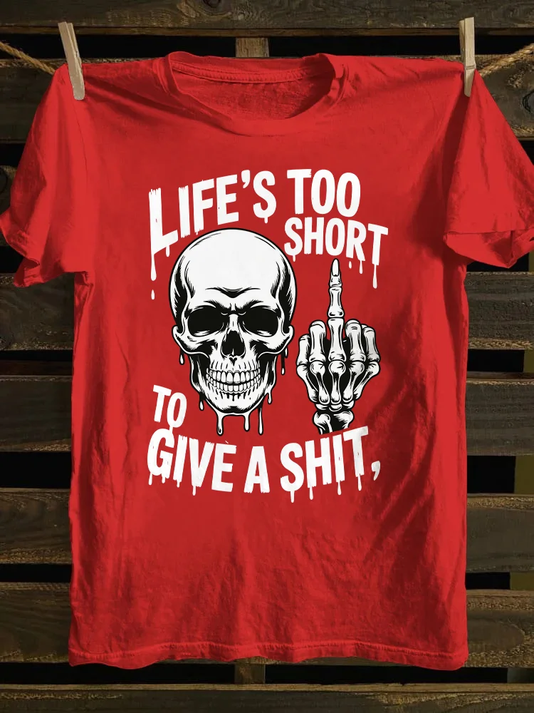 Life's Too Short To Give A Shit T-shirt